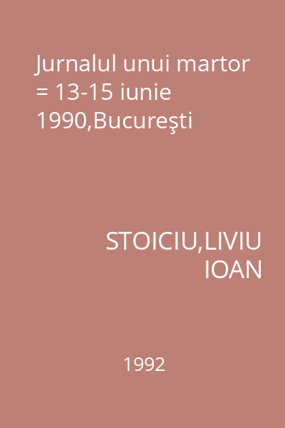 Jurnalul unui martor = 13-15 iunie 1990,Bucureşti