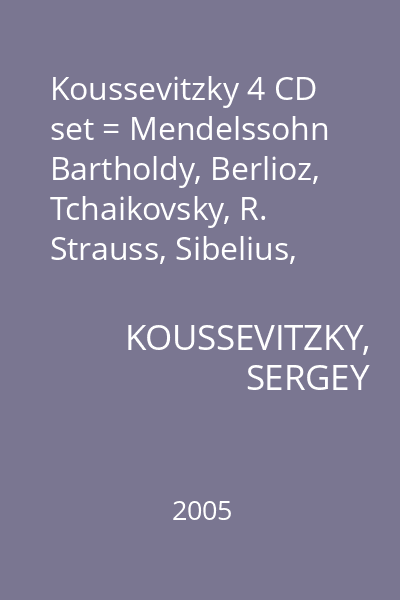 Koussevitzky 4 CD set = Mendelssohn Bartholdy, Berlioz, Tchaikovsky, R. Strauss, Sibelius, Scriabin, Rachmaninov, Liszt, Prokofiev, Harris, Hanson, Copland : CD 1: Mendelssohn Bartholdy: Symphony no. 4 in A major op. 90; Berlioz: Harold in Italy op. 16; Liszt: Mephisto Waltz no. 1
CD 2: Tchaikovsky: Francesa da Rimini Op. 32; Scriabin: Poeme de l'extase op. 54; Rachmaninov: Symphony no. 3 in A minor Op. 44
CD 3: R. Strauss: Don Juan op. 20; Sibelius: Symphony no. 2 in D major op. 43; Prokofiev: Symphony no. 1 in D major op. 25 Classicale
CD 4: Harris: Symphony no. 3 in A minor Op. 63; Copland: Appalachian Spring, Ballet Suite