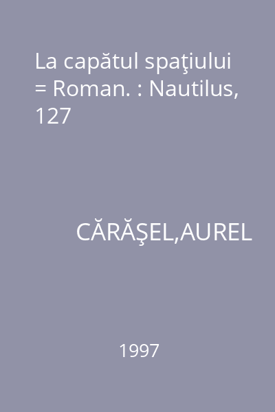 La capătul spaţiului = Roman. : Nautilus, 127