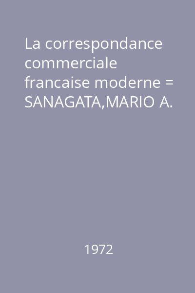 La correspondance commerciale francaise moderne = SANAGATA,MARIO A.