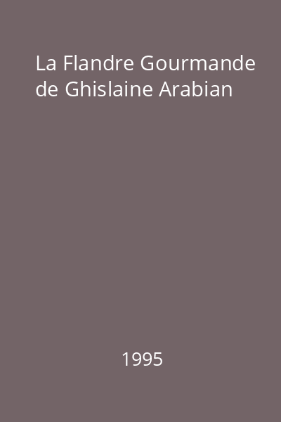 La Flandre Gourmande de Ghislaine Arabian