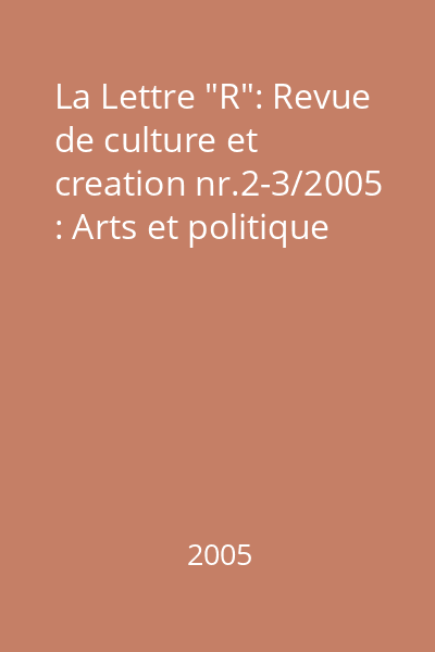 La Lettre "R": Revue de culture et creation nr.2-3/2005 : Arts et politique