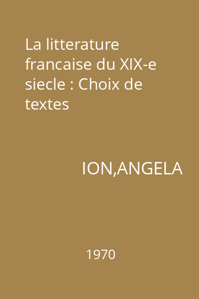 La litterature francaise du XIX-e siecle : Choix de textes