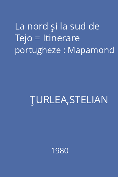 La nord şi la sud de Tejo = Itinerare portugheze : Mapamond