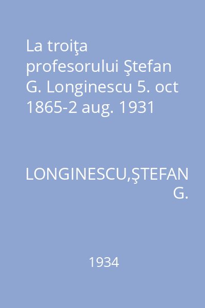 La troiţa profesorului Ştefan G. Longinescu 5. oct 1865-2 aug. 1931