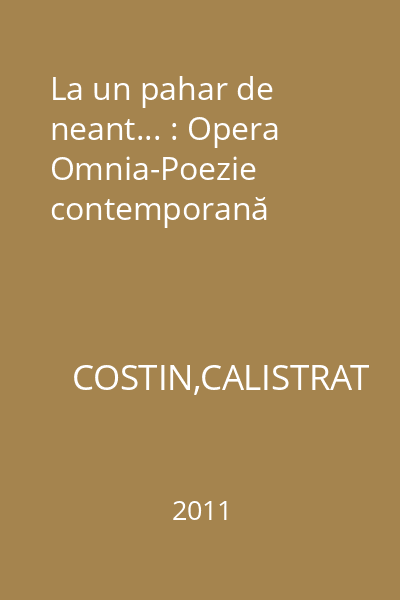 La un pahar de neant... : Opera Omnia-Poezie contemporană