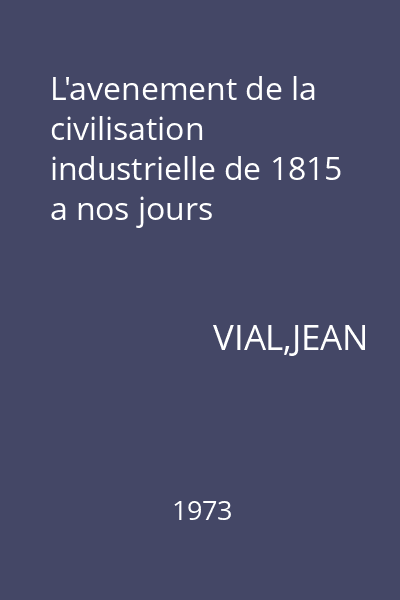 L'avenement de la civilisation industrielle de 1815 a nos jours