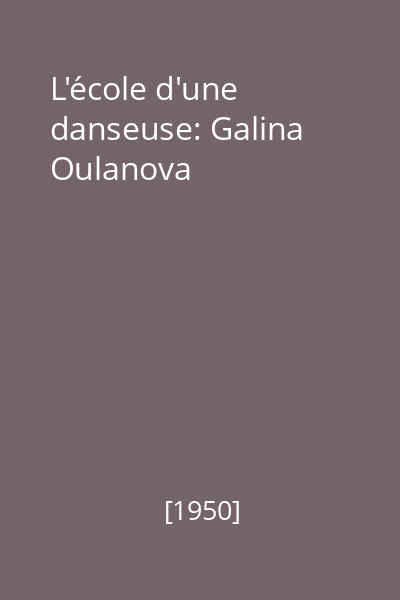 L'école d'une danseuse: Galina Oulanova