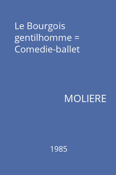 Le Bourgois gentilhomme = Comedie-ballet