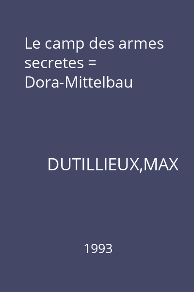 Le camp des armes secretes = Dora-Mittelbau