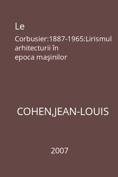 Le Corbusier:1887-1965:Lirismul arhitecturii în epoca maşinilor