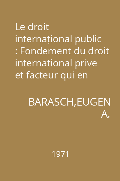 Le droit internațional public : Fondement du droit international prive et facteur qui en determine le contenu. Extras