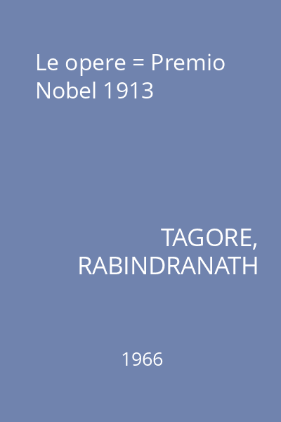 Le opere = Premio Nobel 1913