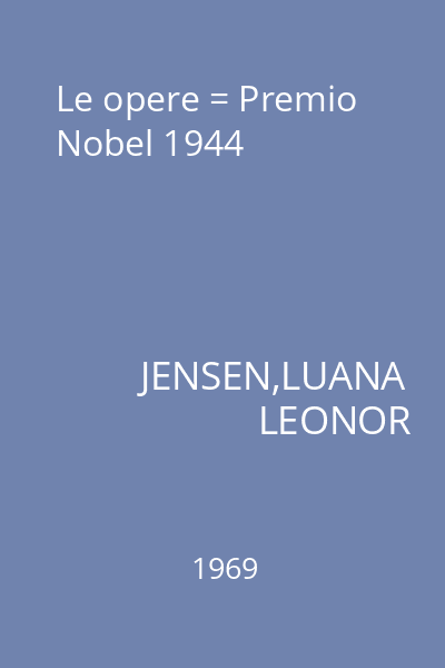 Le opere = Premio Nobel 1944