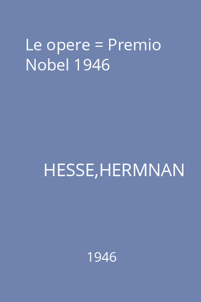Le opere = Premio Nobel 1946