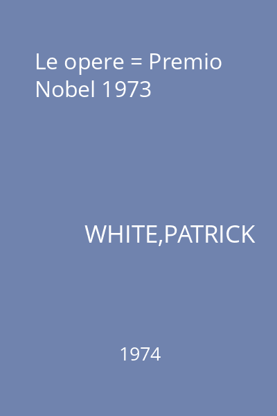 Le opere = Premio Nobel 1973