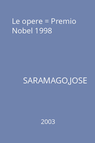 Le opere = Premio Nobel 1998