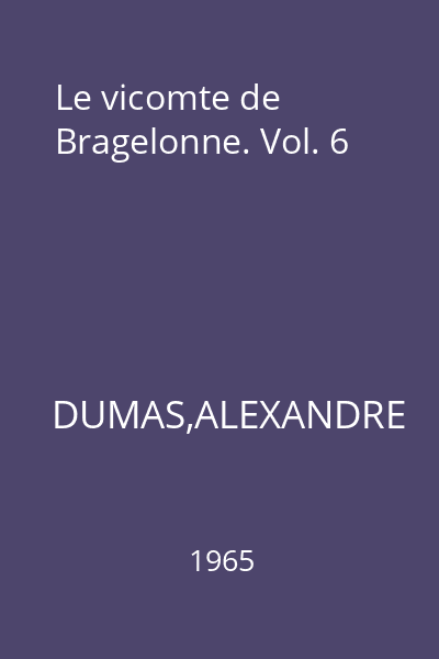 Le vicomte de Bragelonne. Vol. 6