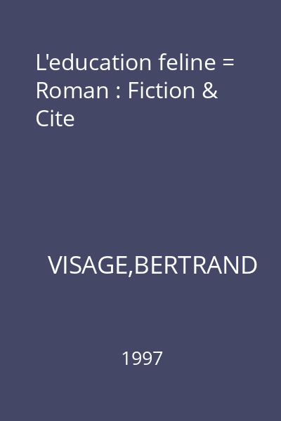 L'education feline = Roman : Fiction & Cite