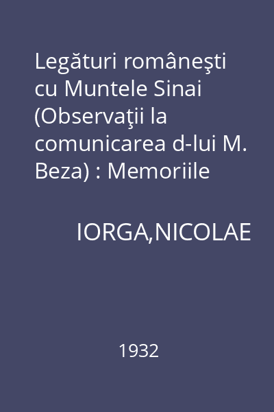 Legături româneşti cu Muntele Sinai (Observaţii la comunicarea d-lui M. Beza) : Memoriile Secţiunii Istorice. Seria III. Tom XIII. Mem. 16