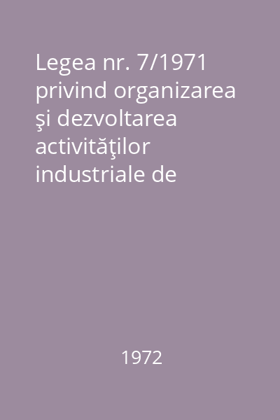 Legea nr. 7/1971 privind organizarea şi dezvoltarea activităţilor industriale de prelucrare a produselor agricole