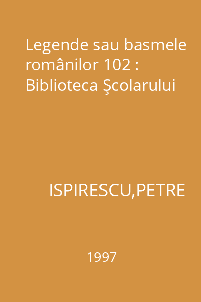 Legende sau basmele românilor 102 : Biblioteca Şcolarului