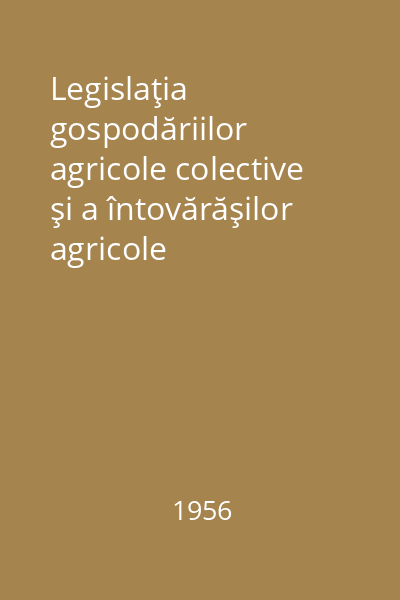 Legislaţia gospodăriilor agricole colective şi a întovărăşilor agricole