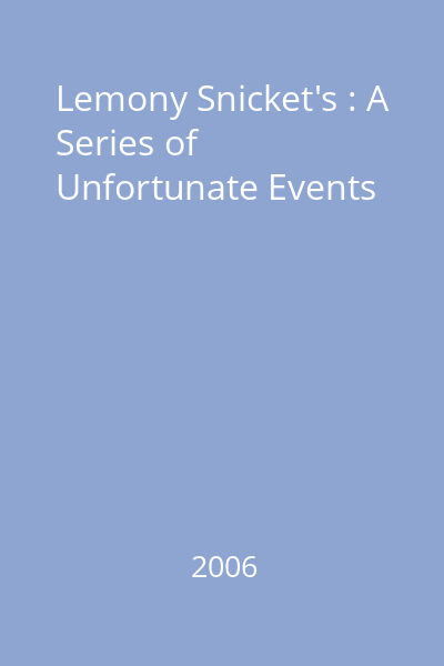 Lemony Snicket's : A Series of Unfortunate Events