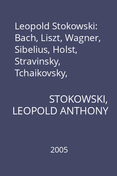 Leopold Stokowski: Bach, Liszt, Wagner, Sibelius, Holst, Stravinsky, Tchaikovsky, Strauss, Khachaturian, Messiaen: 4 CD Set