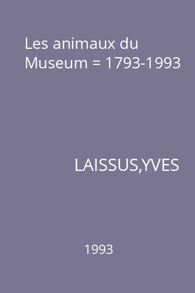 Les animaux du Museum = 1793-1993