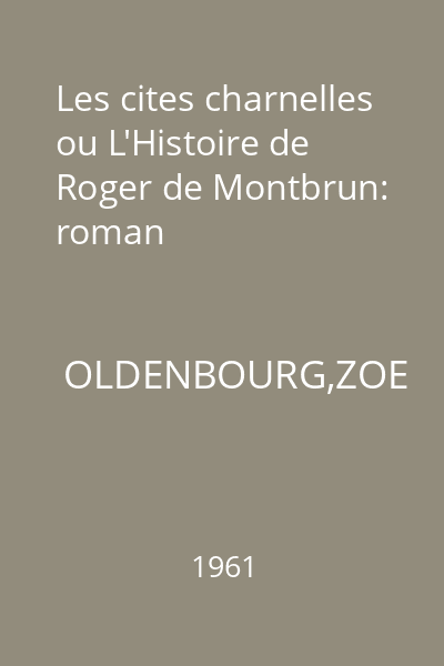 Les cites charnelles ou L'Histoire de Roger de Montbrun: roman