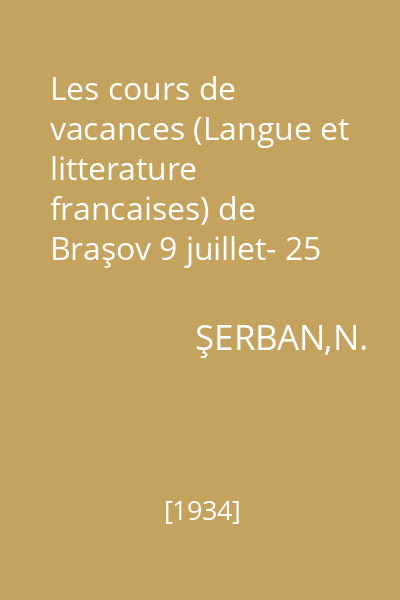 Les cours de vacances (Langue et litterature francaises) de Braşov 9 juillet- 25 aout 1934