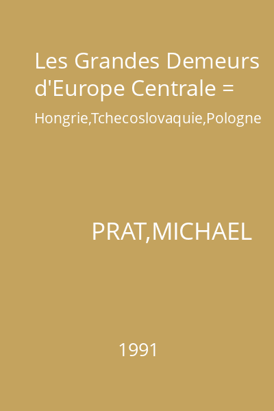 Les Grandes Demeurs d'Europe Centrale = Hongrie,Tchecoslovaquie,Pologne