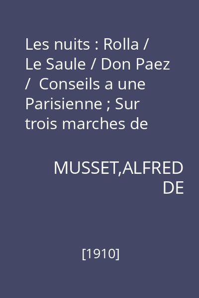 Les nuits : Rolla / Le Saule / Don Paez /  Conseils a une Parisienne ; Sur trois marches de marbre rose
