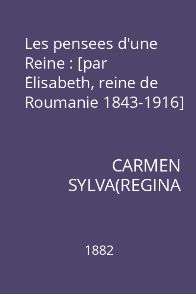 Les pensees d'une Reine : [par Élisabeth, reine de Roumanie 1843-1916]