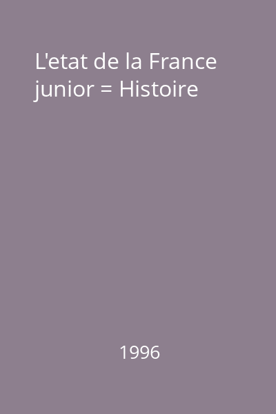 L'etat de la France junior = Histoire