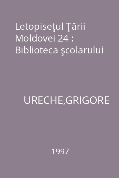 Letopiseţul Ţării Moldovei 24 : Biblioteca şcolarului