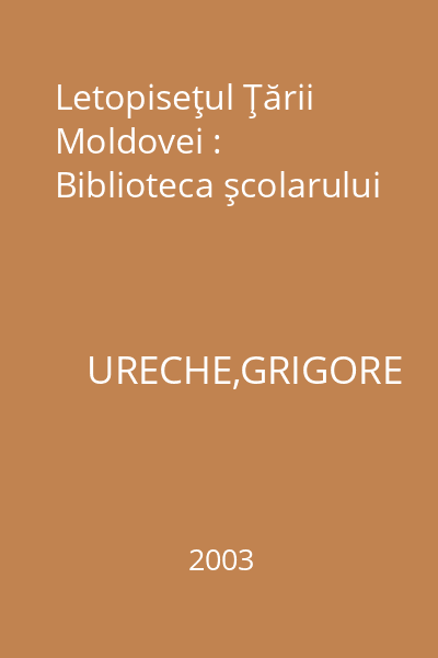 Letopiseţul Ţării Moldovei : Biblioteca şcolarului