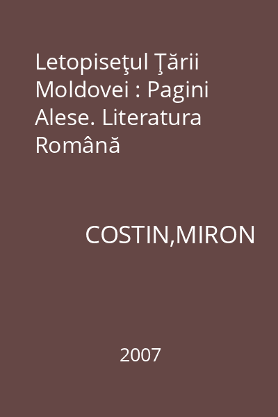 Letopiseţul Ţării Moldovei : Pagini Alese. Literatura Română