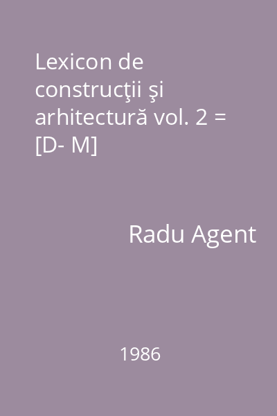 Lexicon de construcţii şi arhitectură vol. 2 = [D- M]
