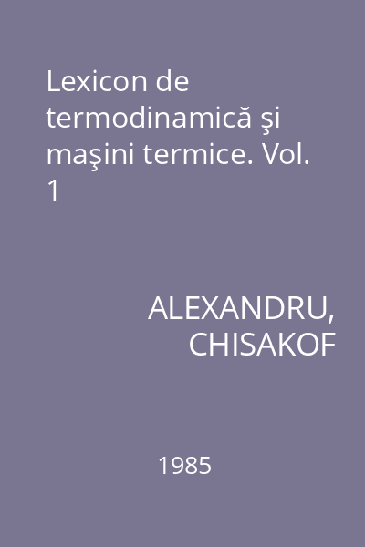 Lexicon de termodinamică şi maşini termice. Vol. 1