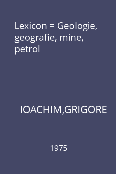 Lexicon = Geologie, geografie, mine, petrol