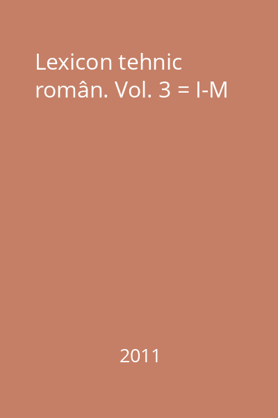Lexicon tehnic român. Vol. 3 = I-M