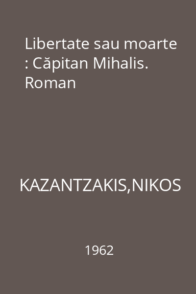 Libertate sau moarte : Căpitan Mihalis. Roman