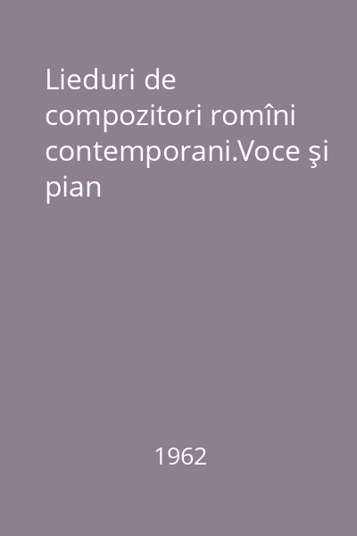 Lieduri de compozitori romîni contemporani.Voce şi pian
