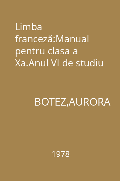 Limba franceză:Manual pentru clasa a Xa.Anul VI de studiu
