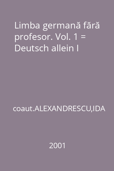 Limba germană fără profesor. Vol. 1 = Deutsch allein I