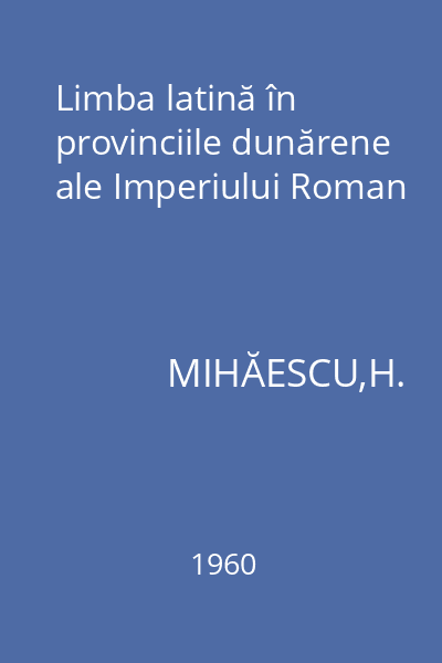 Limba latină în provinciile dunărene ale Imperiului Roman