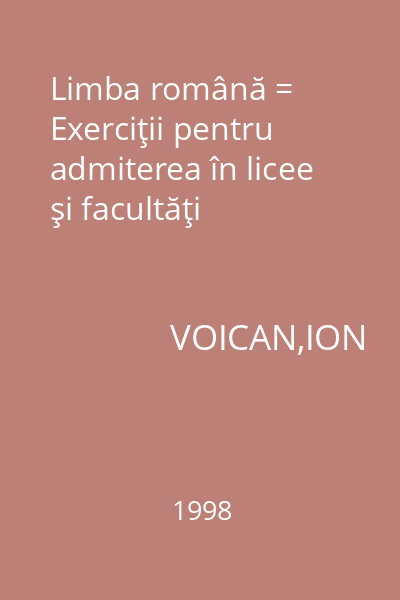 Limba română = Exerciţii pentru admiterea în licee şi facultăţi