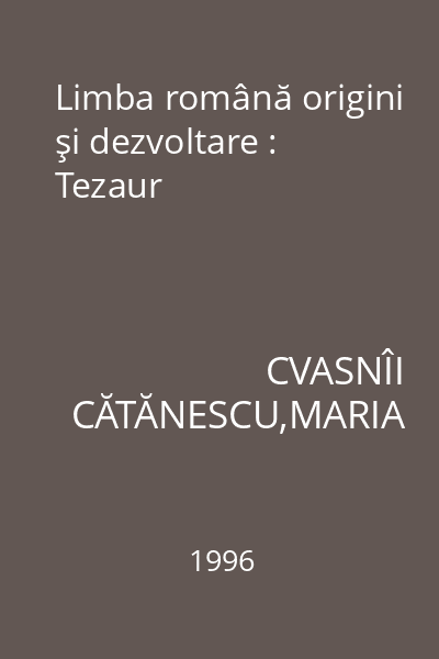 Limba română origini şi dezvoltare : Tezaur